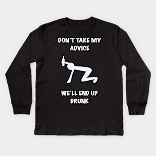 Don’t Take My Advice Kids Long Sleeve T-Shirt